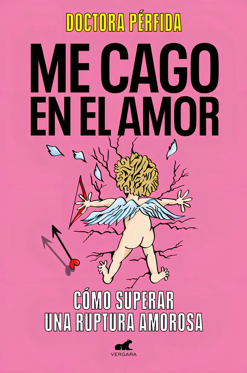 Portada de Me Cago En El Amor: Cómo Superar Una Ruptura Amorosa, De Dra. Perfida., Vol. 1. Editorial Vergara, Tapa Blanda En…