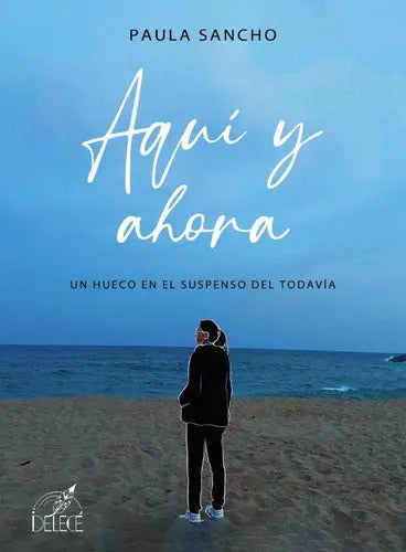 Portada de Aquí Y Ahora, De Paulasancho. Editorial Delecé Ediciones, Tapa Blanda En Español, 2023