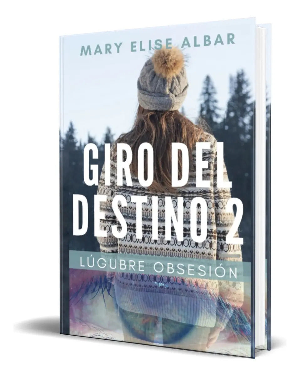 Portada de Giro Del Destino: Lúgubre Obsesión, De Mary Elise Albar., Vol. 1. Editorial Independently Published, Tapa Blanda…