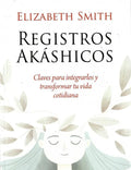 Portada de Registros Akashicos: Claves Para Integrarlos Y Transformar Tu Vida Cotidiana, De Smith, Elizabeth., Vol. 1. Edito…