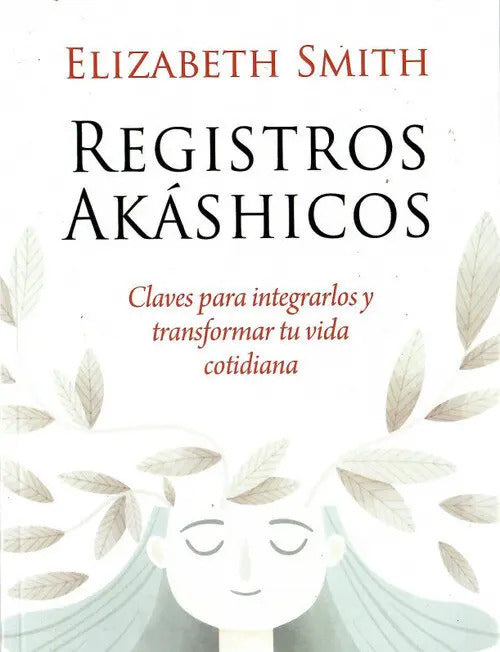 Portada de Registros Akashicos: Claves Para Integrarlos Y Transformar Tu Vida Cotidiana, De Smith, Elizabeth., Vol. 1. Edito…