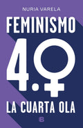 Portada de Feminismo 4.0: La Cuarta Ola, De Varela, Nuria. Ediciones B Editorial Ediciones B, Tapa Blanda En Español, 2019