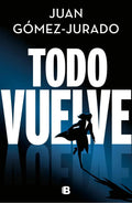 Portada de Libro Todo Vuelve (serie Todo Arde 2) - Juan Gomez Jurado - Ediciones B
