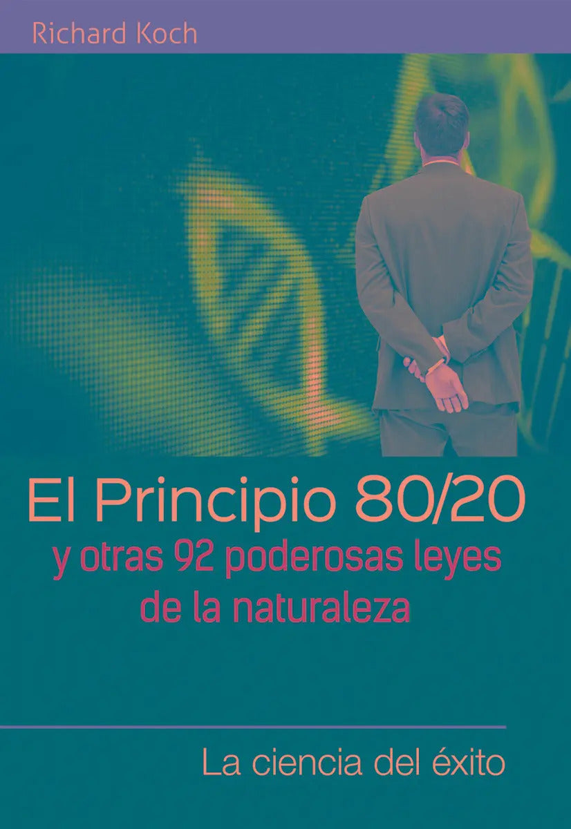 Portada de El Principio 80/20 Y Otras 92 Poderosas Leyes De La Naturaleza, De Richard Koch. Editorial Grupo Editorial Patria…