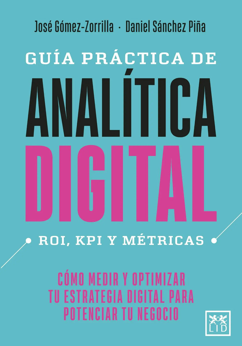 Portada de Guía Práctica De Analítica Digital: Cómo Medir Y Optimizar Tu Estrategia Digital Para Potenciar Tu Negocio, De Gó…