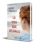 Portada de Libro La Vida Que Dejamos [ Kerry Lonsdale ] Original