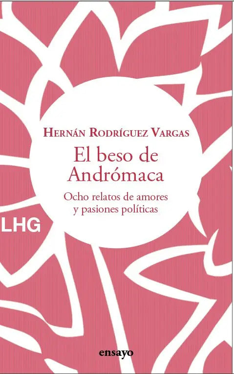 Portada de El Beso De Andromeda: Ocho Relatos De Amores Y Pasiones Políticas, De Rodriguez Vargas, Hernan., Vol. 1. Editoria…
