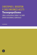 Portada de Tecnopopulismo: Cómo La Apelación Al Pueblo Y Al Saber Experto Erosionan La Democracia, De Bickerton, Cristopher…