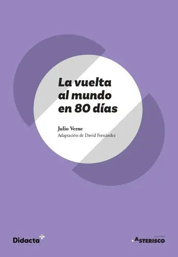 Portada de La Vuelta Al Mundo En 80 Dias (asterisco) (nueva Edicion 2021), De Verne, Julio. Editorial Didacta +, Tapa Blanda…