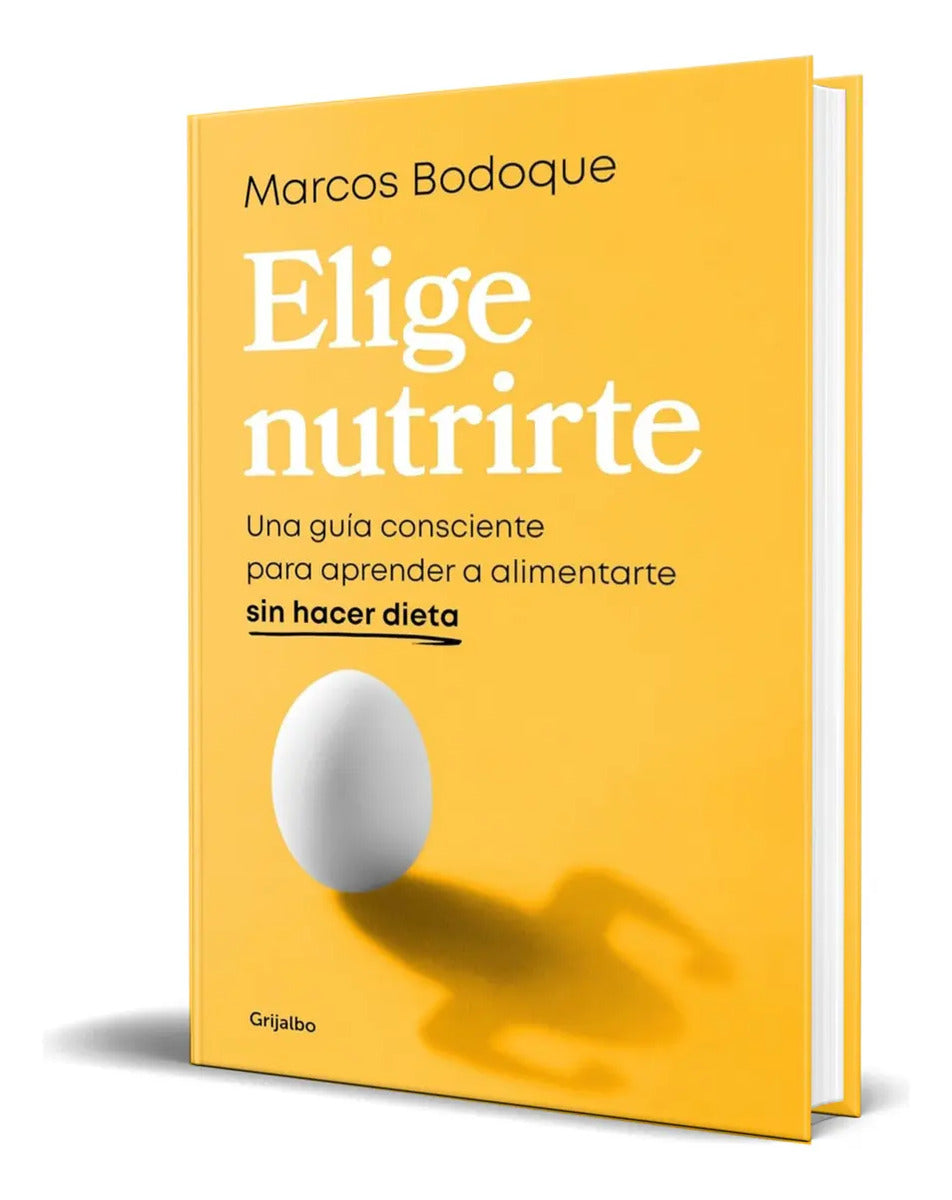 Portada de Libro Elige Nutrirte [ Marcos Bodoque ] Original, De Marcos Bodoque. Editorial Grijalbo, Tapa Blanda En Español,…