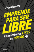 Portada de Emprender Para Ser Libre: Convierte Tus Likes En Dinero, De Fran Romero., Vol. 1. Editorial Alfaguara Infantiles…