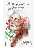 Portada de El Día Que Sueñes Con Flores Salvajes De Paola C. Dulcinea Editorial Roca En Español