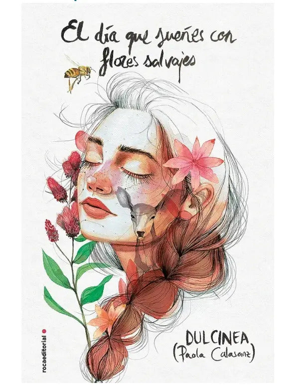 Portada de El Día Que Sueñes Con Flores Salvajes De Paola C. Dulcinea Editorial Roca En Español