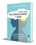 Portada de Libro Sobre Cómo No Complicarte La Vida [ Original ]