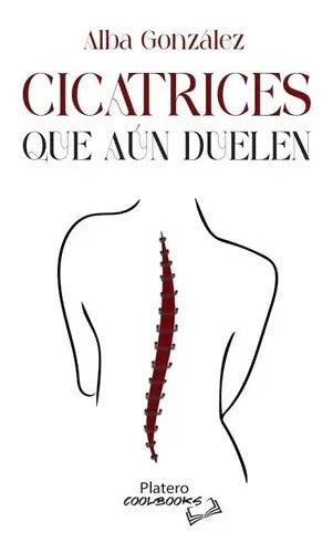 Portada de Cicatrices Que Aún Duelen, De Alba González. Editorial Platero, Tapa Blanda En Español, 2023