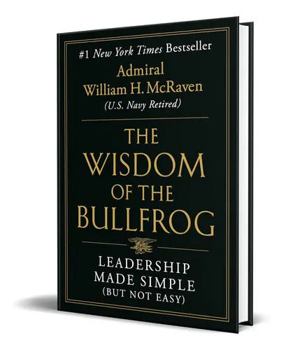 Portada de The Wisdom Of The Bullfrog, De Admiral William H Mcraven. Editorial Grand Central Publishing, Tapa Blanda En Ingl…