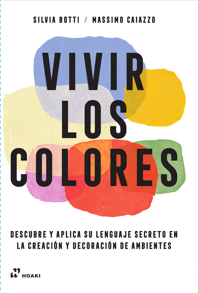Portada de Vivir Los Colores: Descubre Y Aplica Su Lenguaje Secreto En La Creación Y Decoración De Ambientes, De Caiazzo, Ma…