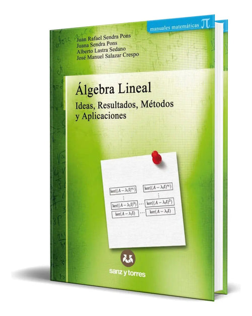 Portada de Bro Álgebra Lneal Ideas, Resultados, Métodos Orgnal: Ideas, Resultados, Métodos Y Aplcacones, De Juán Rafael Send…