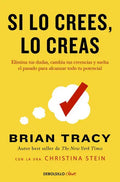 Portada de Si Lo Crees Lo Creas De Tracy Brian Editorial Debolsillo Tapa Blanda En Español