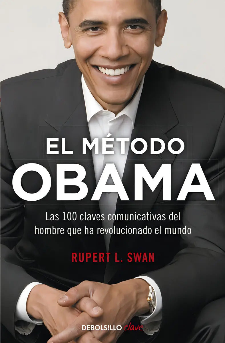 Portada de El Método Obama: Las 100 Claves Comunicativas Del Hombre Que Ha Revolucionado El Mundo, De L. Swan, Rupert. Clave…