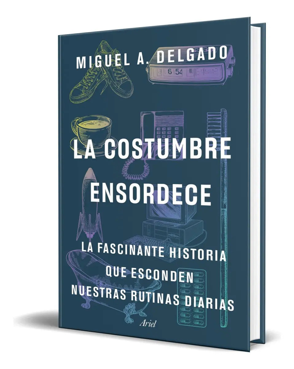 Portada de La Costumbre Ensordece, De Miguel A. Delgado. Editorial Editorial Ariel, Tapa Blanda En Español, 2023