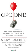Portada de Opción B: Afrontar La Adversidad, Desarrollar La Resiliencia Y Alcanzar La Felicidad, De Grant, Adam. Conecta Edi…