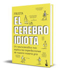 Portada de Libro El Cerebro Idiota [ Dean Burnett ] Original