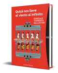 Portada de Libro Quizá Nos Lleve El Viento Al Infinito [ Original ]