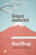 Portada de Ikigai Esencial: La Sabla Sabiduría Milenaria Japonesa Que Dará Sentido A Cada Día De Tu Vida, De Mogi, Ken. Mill…