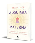 Portada de Libro Alquimia Materna [ Transforma Tu Maternidad ] Original