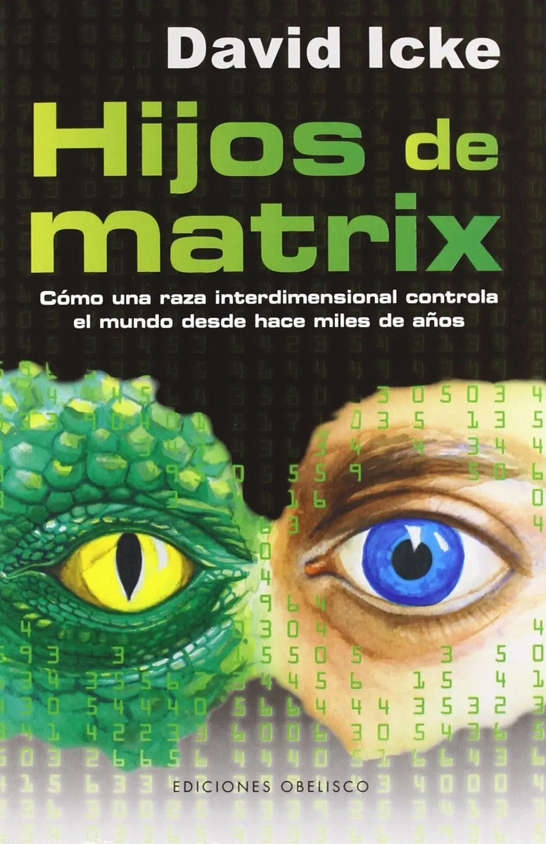 Portada de Hijos De Matrix: Cómo Una Raza Interdimensional Controla El Mundo Desde Hace Miles De Años, De Icke, David. Edito…