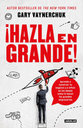 Portada de ¡hazla En Grande!, De Vaynerchuk, Gary. Negocios Y Finanzas Editorial Aguilar, Tapa Blanda En Español, 2018