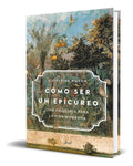 Portada de Libro Cómo Ser Un Epicúreo [ Catherine Wilson ] Original
