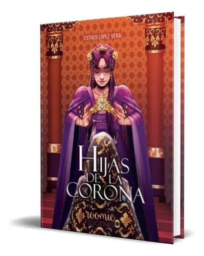 Portada de Hijas De La Corona, De Esther López Vera. Editorial Roomie Ediciones, Tapa Blanda En Español, 2023