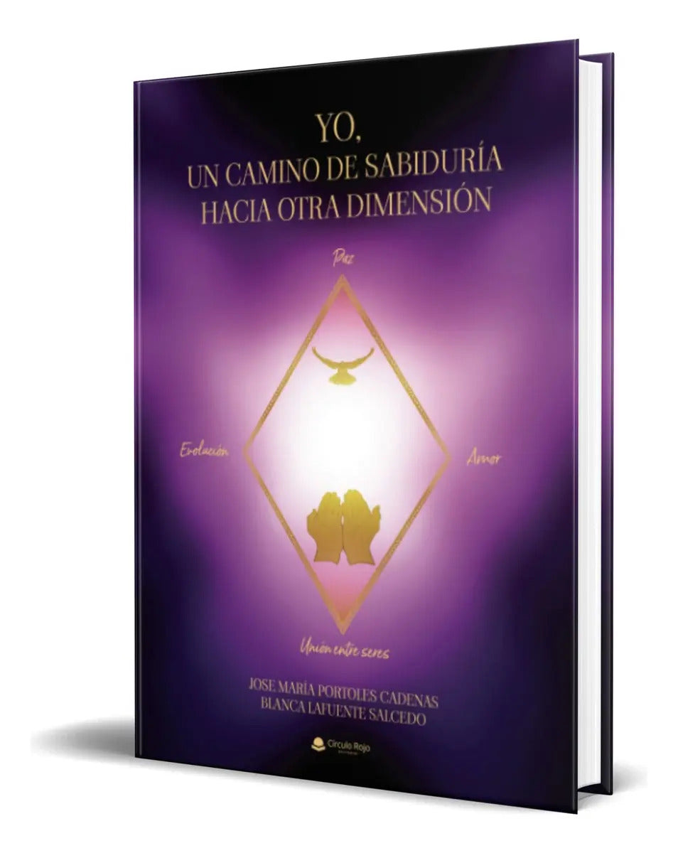 Portada de Libro Yo, Un Camino De Sabiduría Hacia Otra Dimensión, De Jose María Portoles Cadenas. Grupo Editorial Círculo Ro…