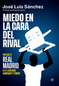 Portada de Miedo En La Cara Del Rival: Por Qué El Real Madrid Es El Club Más Admirado Y Temido, De Sanchez, Jose Luis., Vol.…