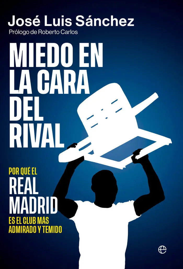 Portada de Miedo En La Cara Del Rival: Por Qué El Real Madrid Es El Club Más Admirado Y Temido, De Sanchez, Jose Luis., Vol.…