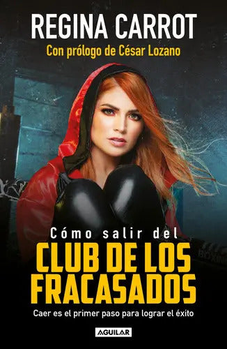 Portada de Cómo Salir Del Club De Los Fracasados: Caer Es El Primer Paso Para Lograr El Éxito, De Carrot, Regina. Serie Auto…