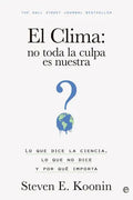 Portada de El Clima No Toda La Culpa Es Nuestra, De Koonin, Steven E.. Editorial La Esfera De Los Libros, S.l., Tapa Blanda…