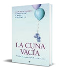 Portada de La Cuna Vacia [ El Doloroso Proceso De Perder Un Embarazo ]