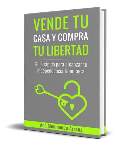Portada de Vende Tu Casa Y Compra Tu Libertad, De Ana Monmeneu Arranz. Editorial Independently Published, Tapa Blanda En Esp…