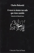 Portada de A Veces Te Sientes Tan Solo Que Tiene Sentido, De Charles Bukowski. Editorial Visor De Poesía, Tapa Blanda, Edici…