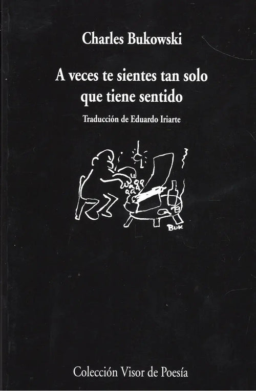 Portada de A Veces Te Sientes Tan Solo Que Tiene Sentido, De Charles Bukowski. Editorial Visor De Poesía, Tapa Blanda, Edici…