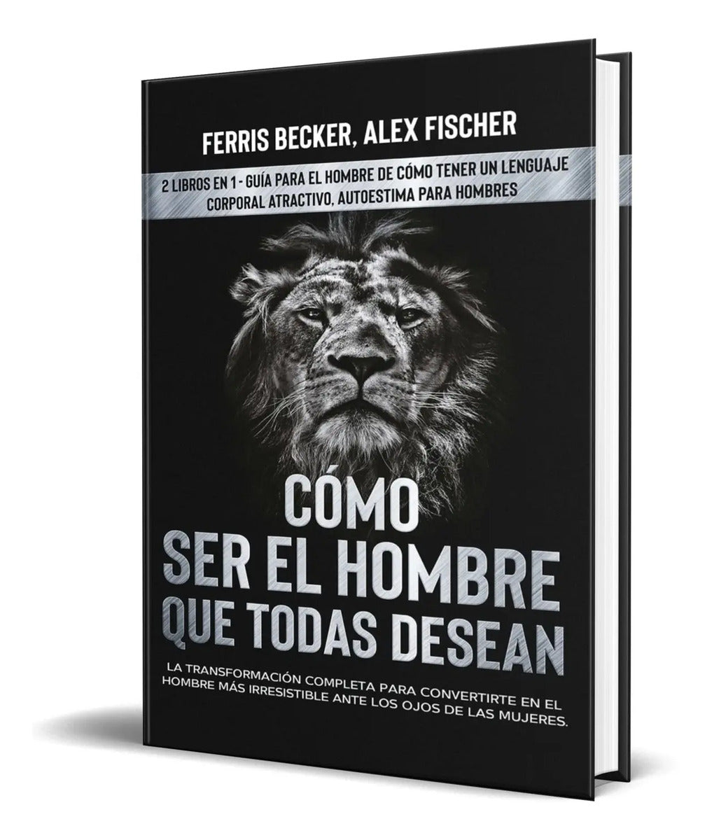 Portada de Libro Cómo Ser El Hombre Que Todas Desean [ Ferris Becker ]