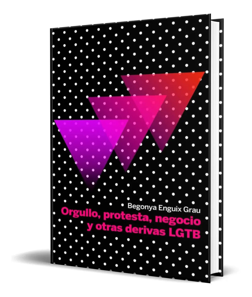 Portada de Orgullo, Protesta, Negocio Y Otras Derivas Lgbt [ Original ]