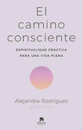 Portada de El Camino Consciente, De Rodríguez, Alejandra., Vol. 0. Editorial Alienta Editorial, Tapa Blanda En Español, 2023