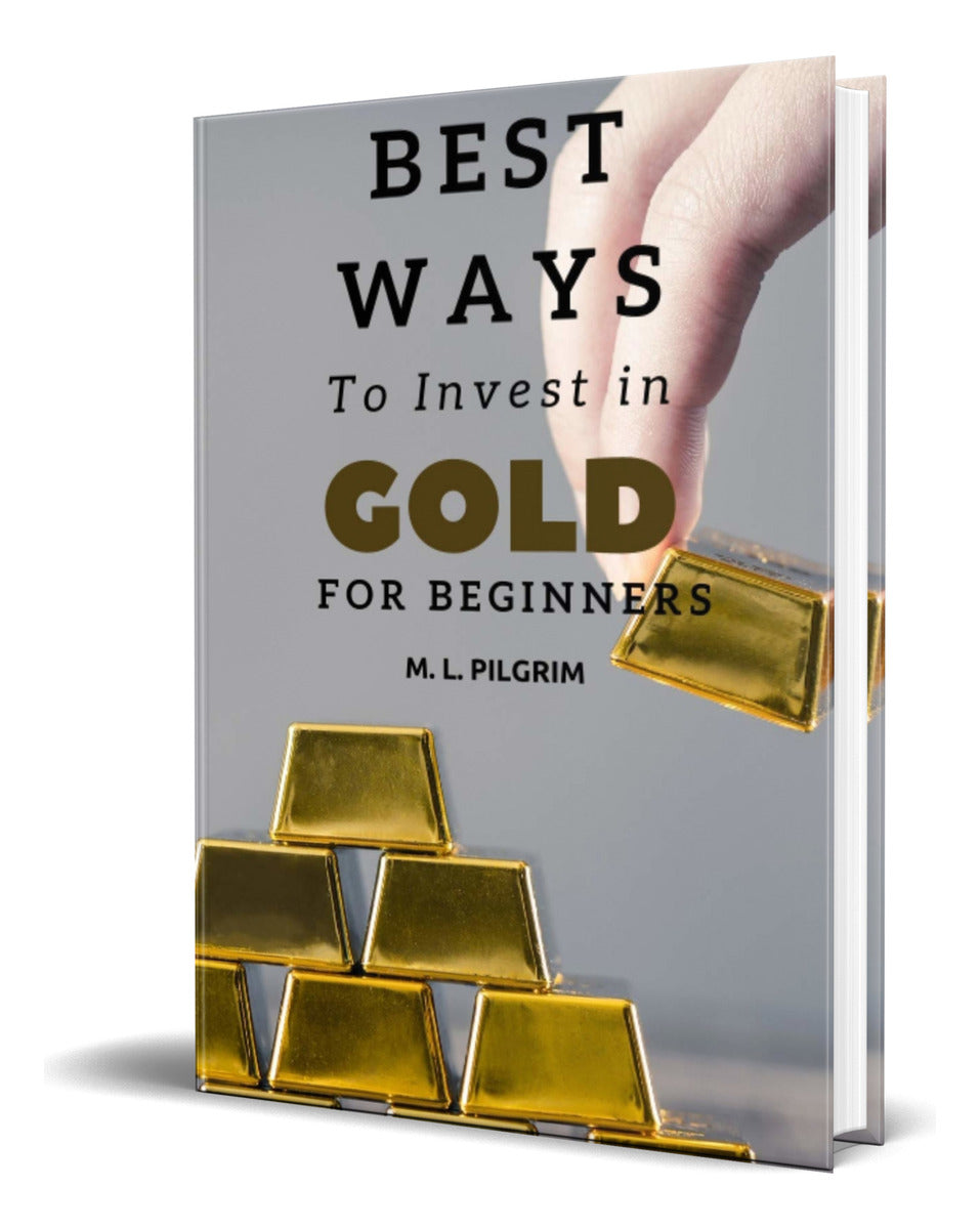 Portada de Libro Best Ways To Invest In Gold For Beginners [ Original ]