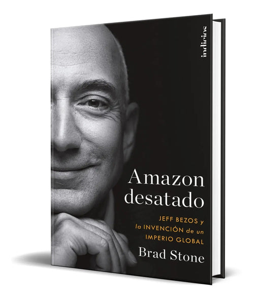 Portada de Amazón Desatado [ Jeff Bezos Y La Invención De Un Imperio ]