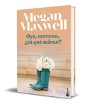 Portada de Libro Oye Morena ¿ Tú Qué Miras ? - Megan Maxwell