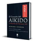 Portada de El Corazon Del Aikido [ La Filosofia Del Takemusu Aiki ]